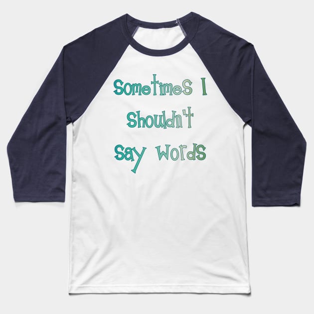 Sometimes I Shouldn't Say Words (teal outline) Baseball T-Shirt by bengman